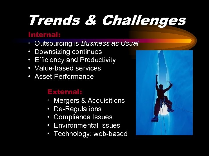 Trends & Challenges Internal: • Outsourcing is Business as Usual • Downsizing continues •