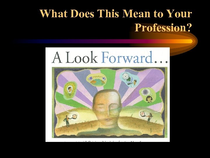 What Does This Mean to Your Profession? 