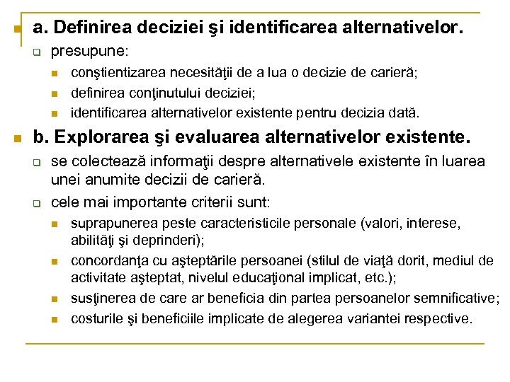 n a. Definirea deciziei şi identificarea alternativelor. q presupune: n n conştientizarea necesităţii de