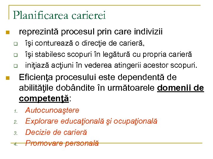 Planificarea carierei reprezintă procesul prin care indivizii n q q q îşi conturează o