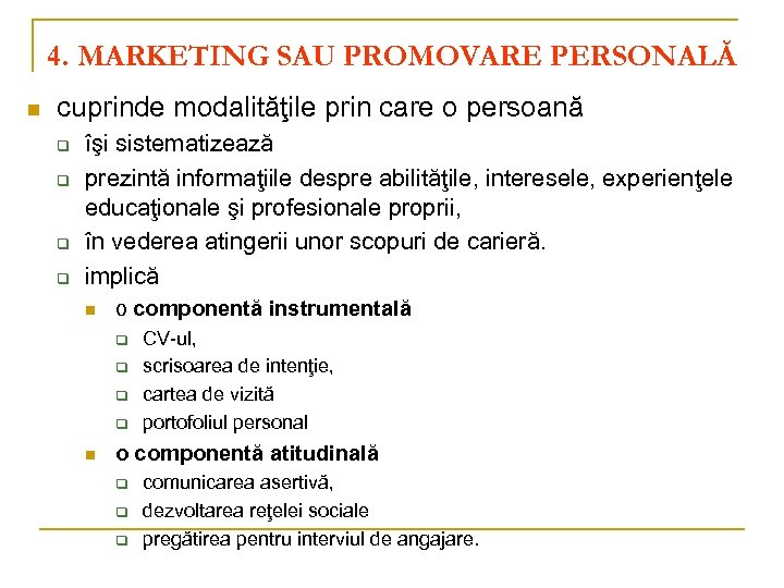 4. MARKETING SAU PROMOVARE PERSONALĂ n cuprinde modalităţile prin care o persoană q q