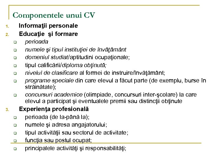 Componentele unui CV 1. 2. q q q q 3. q q q Informaţii