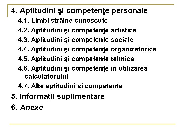 4. Aptitudini şi competenţe personale 4. 1. Limbi străine cunoscute 4. 2. Aptitudini şi