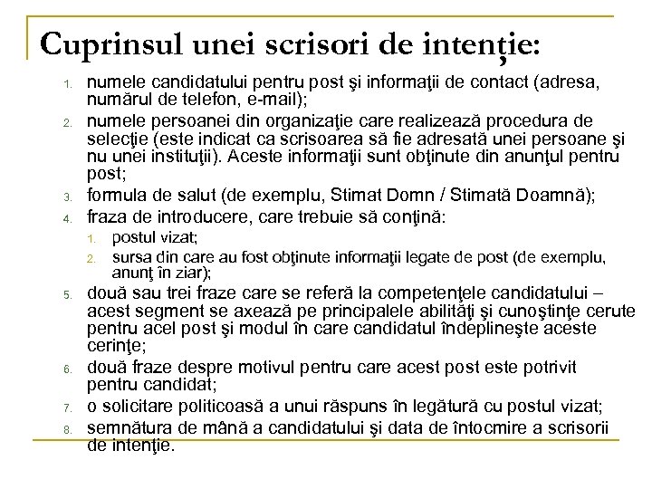 Cuprinsul unei scrisori de intenţie: 1. 2. 3. 4. numele candidatului pentru post şi