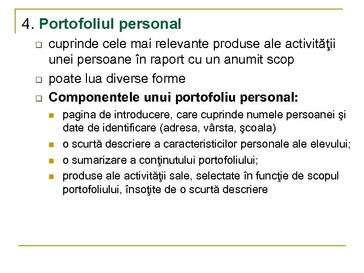 4. Portofoliul personal q q q cuprinde cele mai relevante produse ale activităţii unei