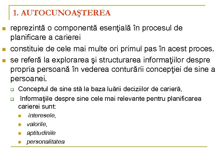 1. AUTOCUNOAŞTEREA n n n reprezintă o componentă esenţială în procesul de planificare a