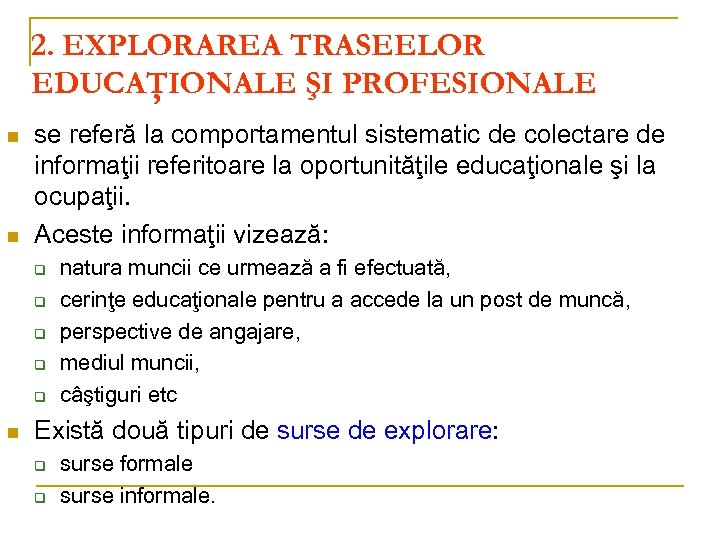 2. EXPLORAREA TRASEELOR EDUCAŢIONALE ŞI PROFESIONALE n n se referă la comportamentul sistematic de