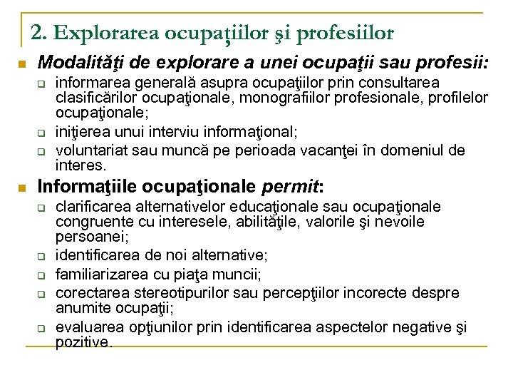 2. Explorarea ocupaţiilor şi profesiilor n Modalităţi de explorare a unei ocupaţii sau profesii: