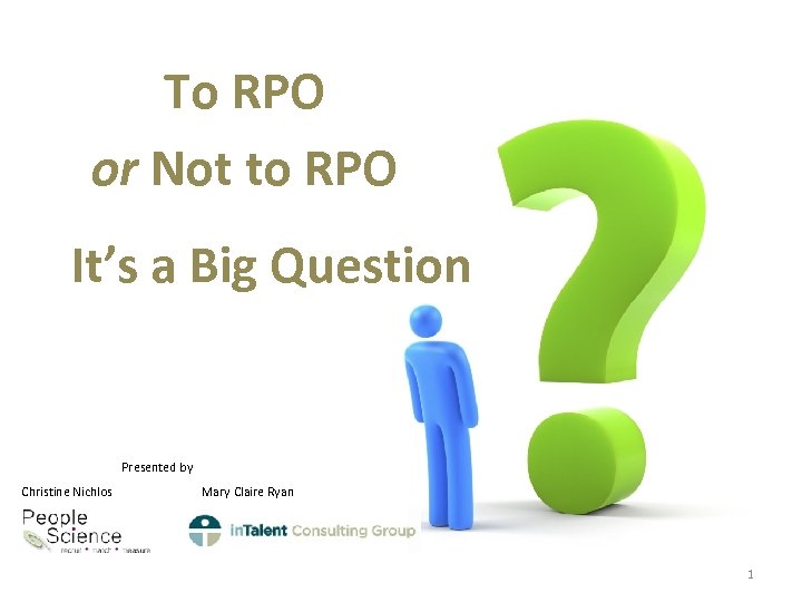 To RPO or Not to RPO It’s a Big Question Presented by Christine Nichlos