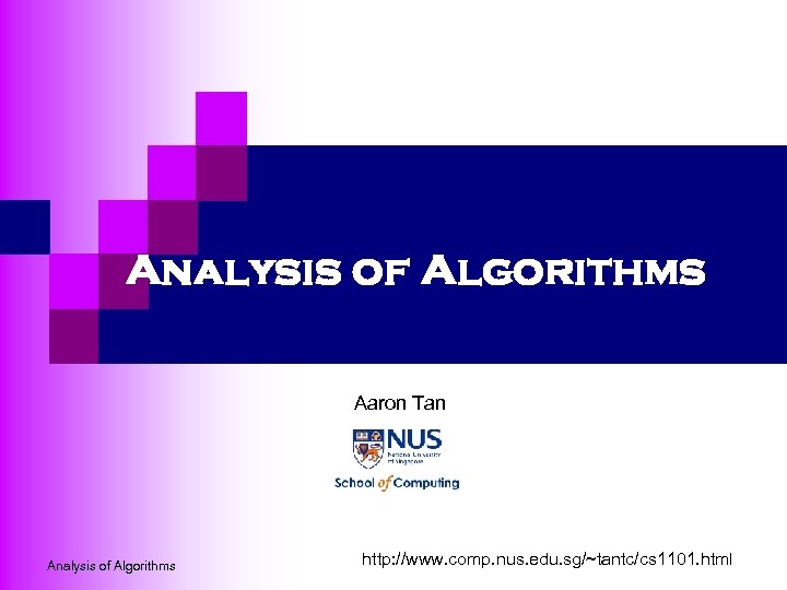 Analysis of Algorithms Aaron Tan Analysis of Algorithms http: //www. comp. nus. edu. sg/~tantc/cs