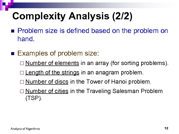 Complexity Analysis (2/2) n Problem size is defined based on the problem on hand.