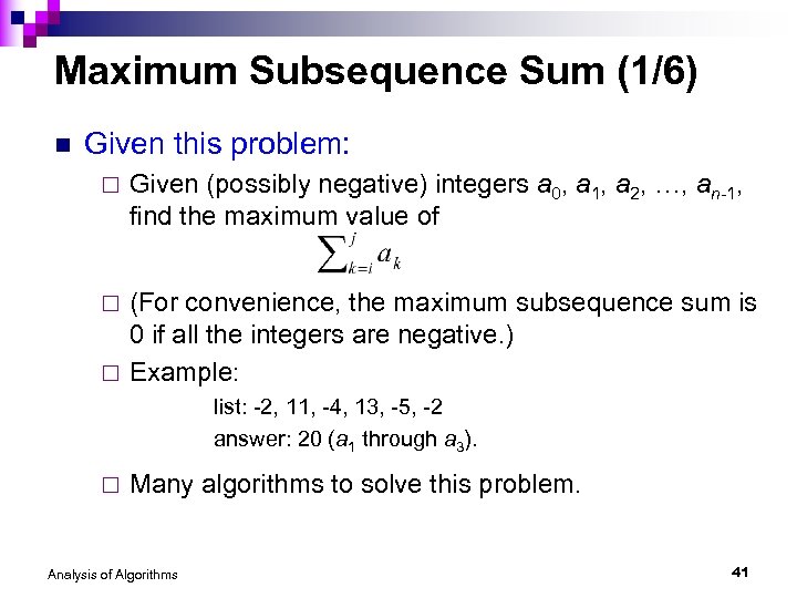 Maximum Subsequence Sum (1/6) n Given this problem: ¨ Given (possibly negative) integers a