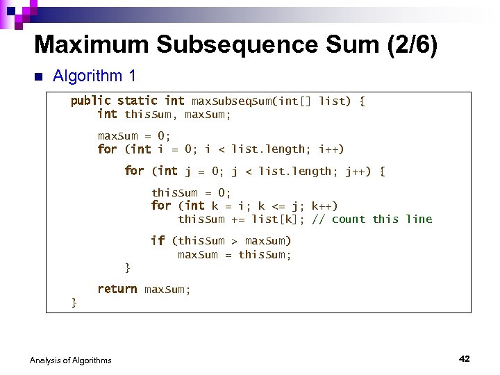 Maximum Subsequence Sum (2/6) n Algorithm 1 public static int max. Subseq. Sum(int[] list)