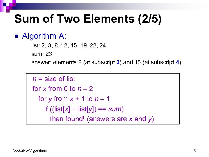 Sum of Two Elements (2/5) n Algorithm A: list: 2, 3, 8, 12, 15,