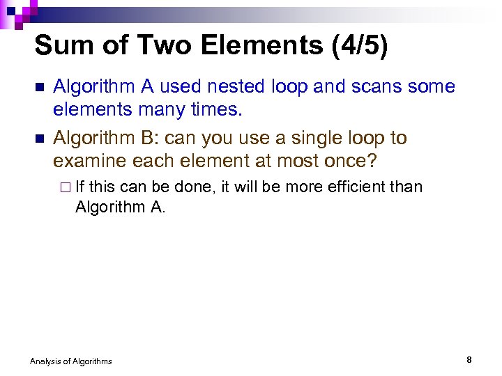 Sum of Two Elements (4/5) n n Algorithm A used nested loop and scans