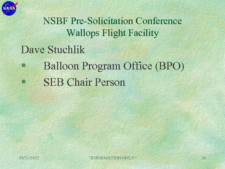 NSBF Pre-Solicitation Conference Wallops Flight Facility Dave Stuchlik § Balloon Program Office (BPO) §