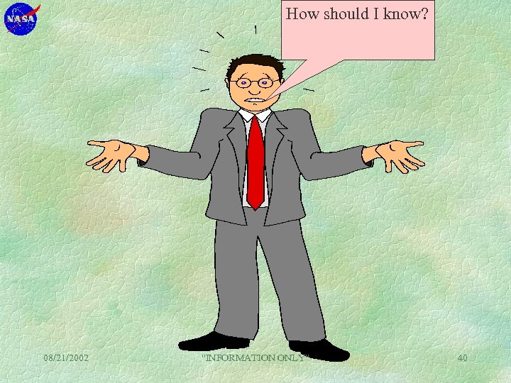 How should I know? 08/21/2002 "INFORMATION ONLY" 40 