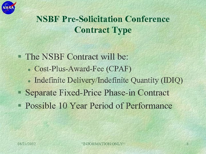 NSBF Pre-Solicitation Conference Contract Type § The NSBF Contract will be: l l Cost-Plus-Award-Fee