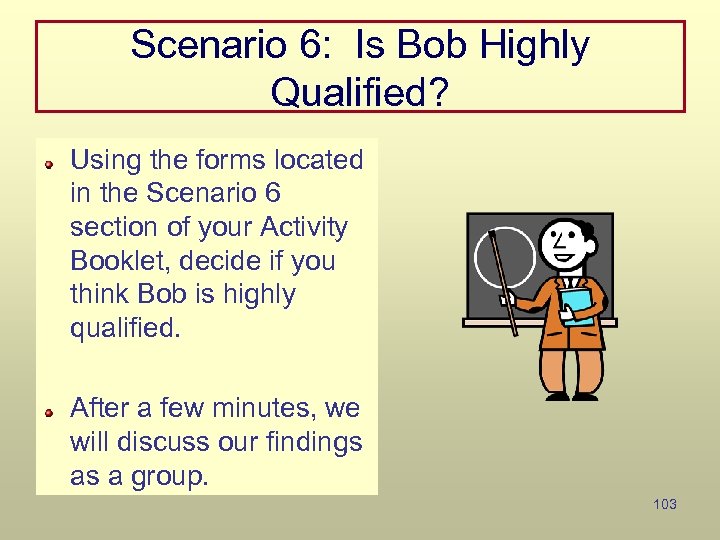 Scenario 6: Is Bob Highly Qualified? Using the forms located in the Scenario 6