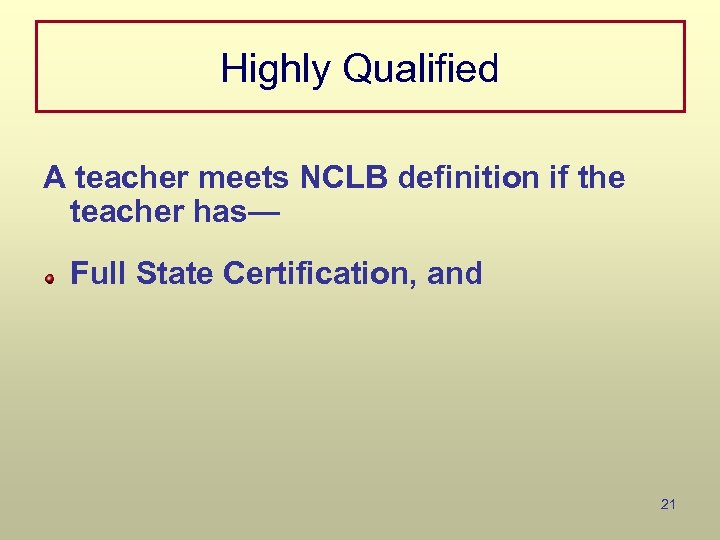 Highly Qualified A teacher meets NCLB definition if the teacher has— Full State Certification,