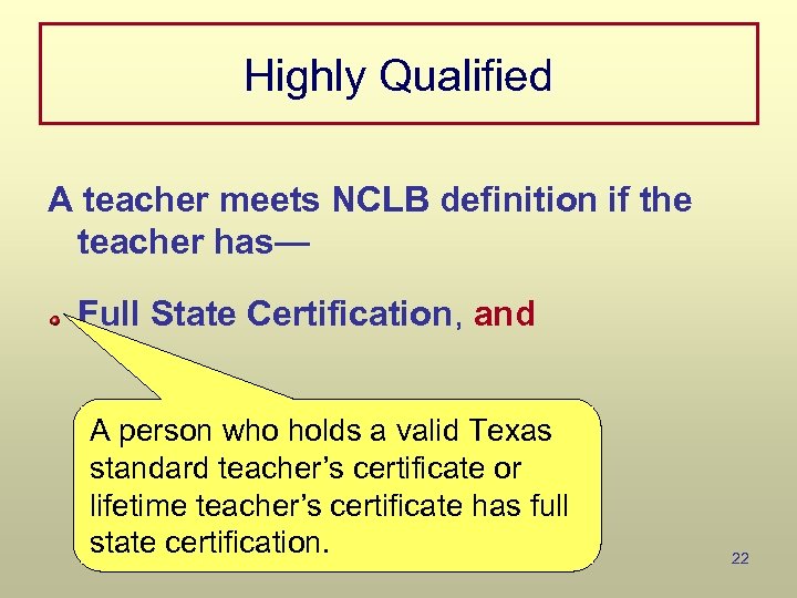 Highly Qualified A teacher meets NCLB definition if the teacher has— Full State Certification,