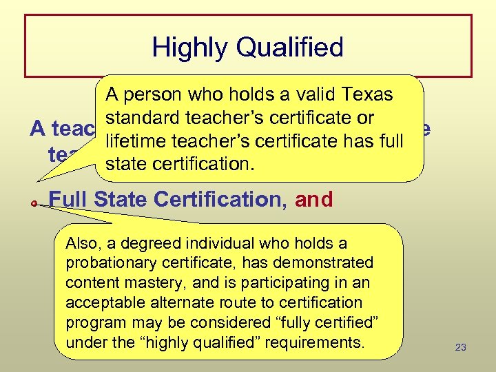 Highly Qualified A person who holds a valid Texas standard teacher’s certificate or A