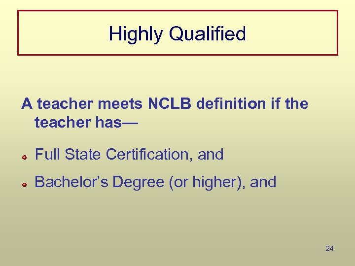 Highly Qualified A teacher meets NCLB definition if the teacher has— Full State Certification,