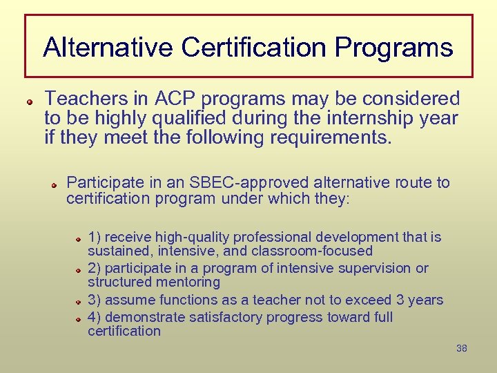 Alternative Certification Programs Teachers in ACP programs may be considered to be highly qualified