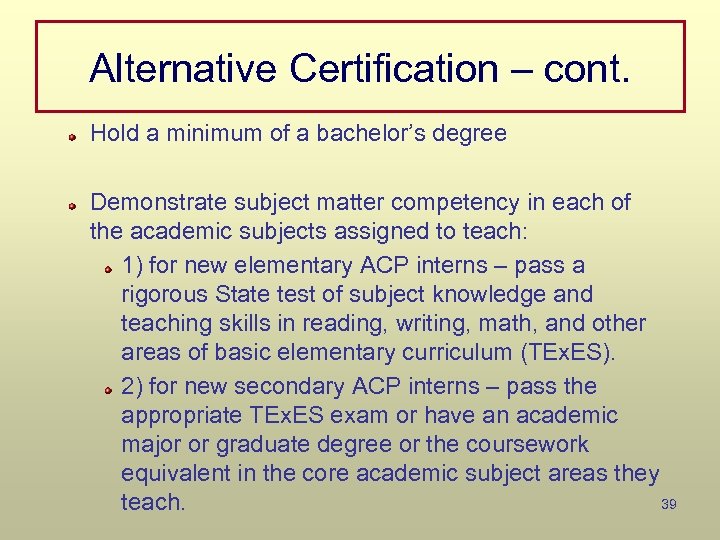 Alternative Certification – cont. Hold a minimum of a bachelor’s degree Demonstrate subject matter