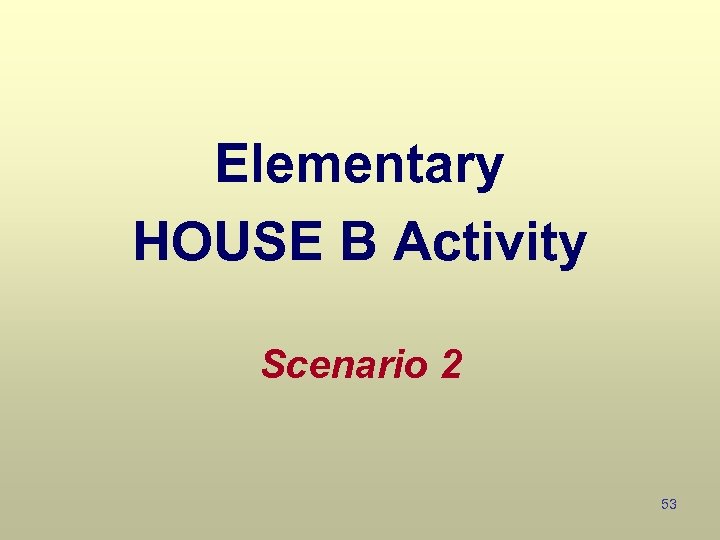 Elementary HOUSE B Activity Scenario 2 53 