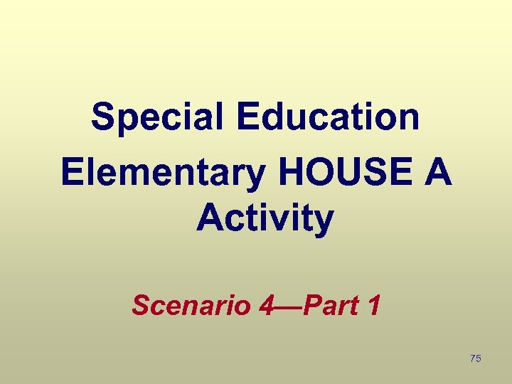 Special Education Elementary HOUSE A Activity Scenario 4—Part 1 75 