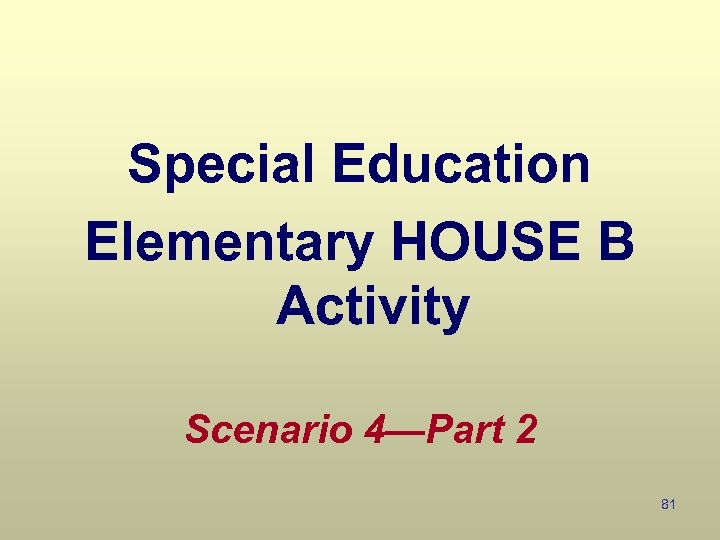 Special Education Elementary HOUSE B Activity Scenario 4—Part 2 81 