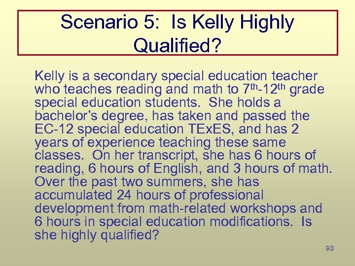 Scenario 5: Is Kelly Highly Qualified? Kelly is a secondary special education teacher who