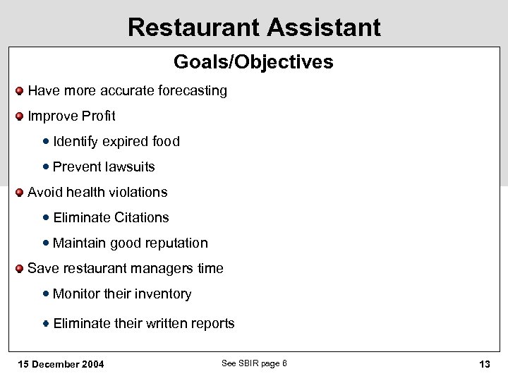 Restaurant Assistant Goals/Objectives Have more accurate forecasting Improve Profit Identify expired food Prevent lawsuits