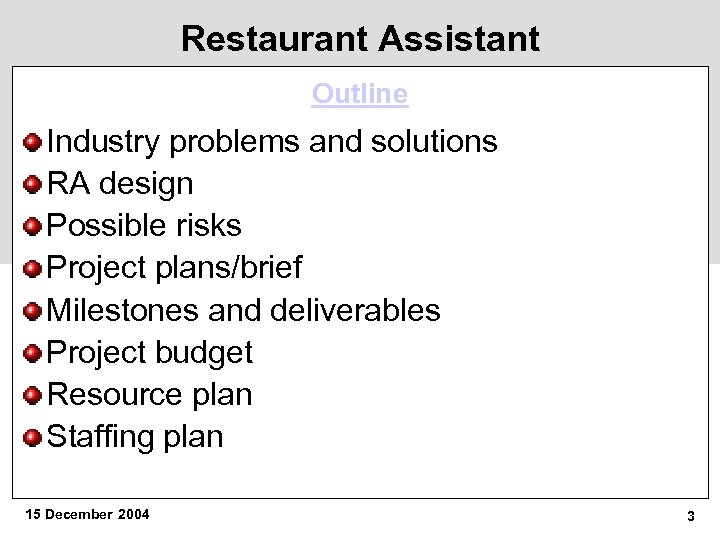 Restaurant Assistant Outline Industry problems and solutions RA design Possible risks Project plans/brief Milestones