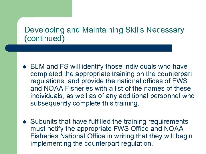 Developing and Maintaining Skills Necessary (continued) l BLM and FS will identify those individuals