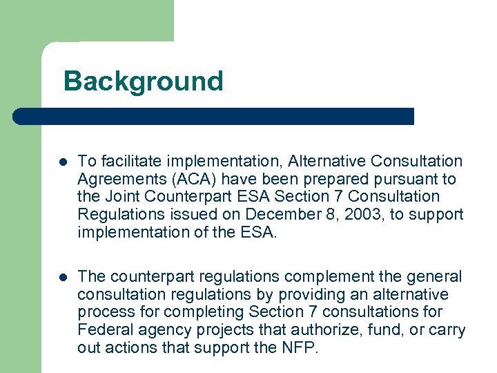 Background l To facilitate implementation, Alternative Consultation Agreements (ACA) have been prepared pursuant to