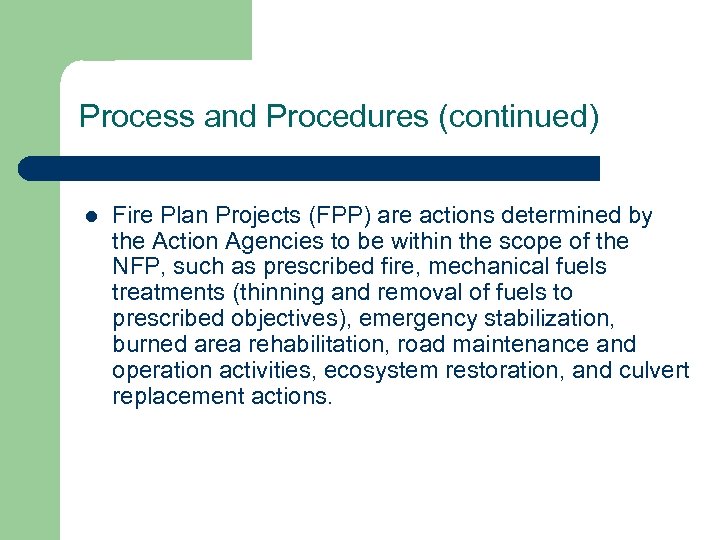 Process and Procedures (continued) l Fire Plan Projects (FPP) are actions determined by the