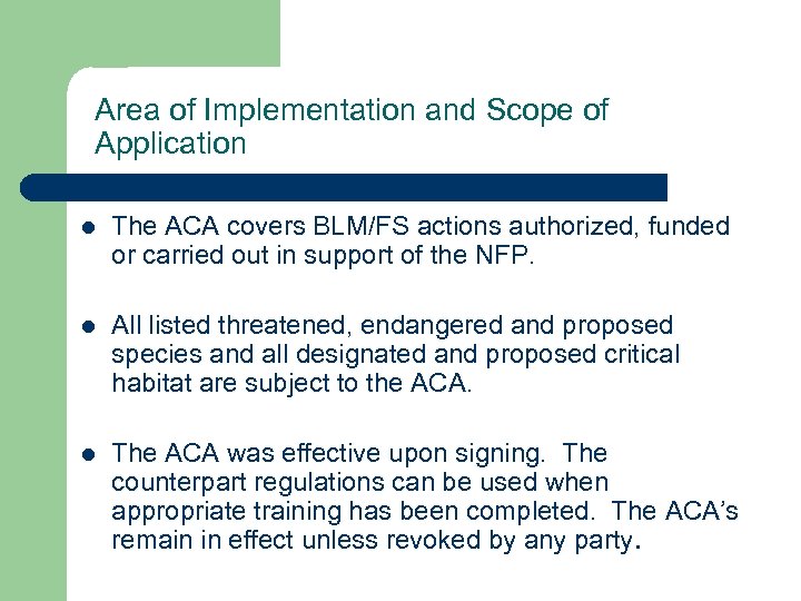 Area of Implementation and Scope of Application l The ACA covers BLM/FS actions authorized,