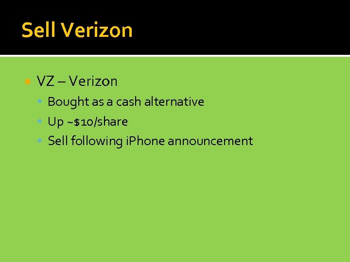 Sell Verizon VZ – Verizon Bought as a cash alternative Up ~$10/share Sell following