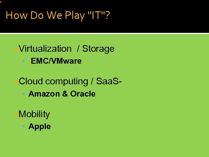 How Do We Play "IT"? Virtualization / Storage EMC/VMware Cloud computing / Saa. S-