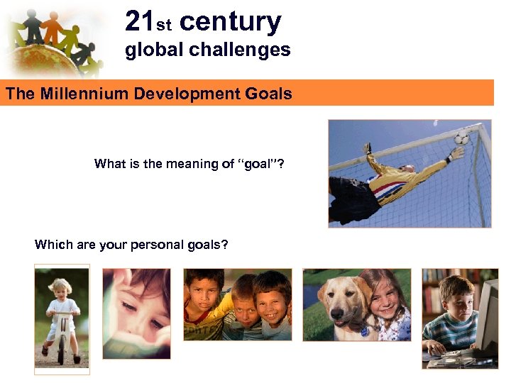 21 st century global challenges The Millennium Development Goals What is the meaning of