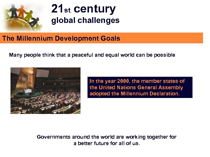 21 st century global challenges The Millennium Development Goals Many people think that a