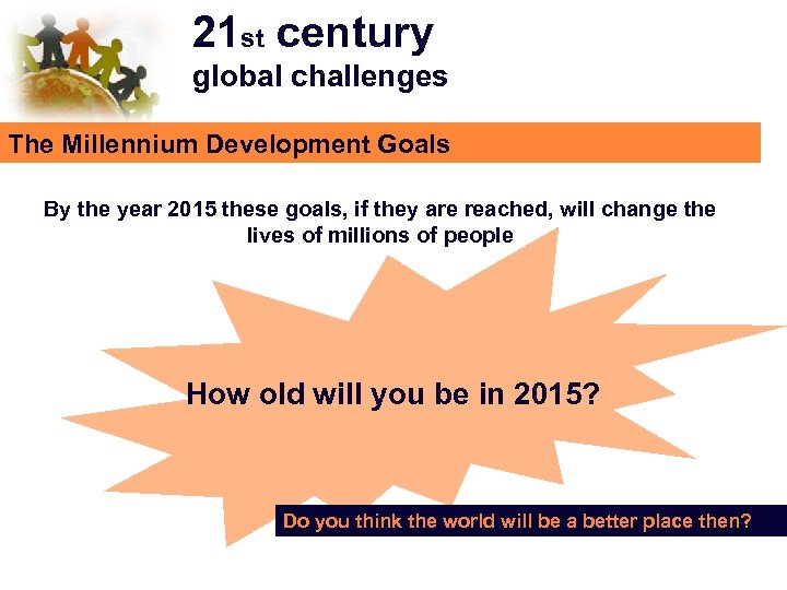 21 st century global challenges The Millennium Development Goals By the year 2015 these