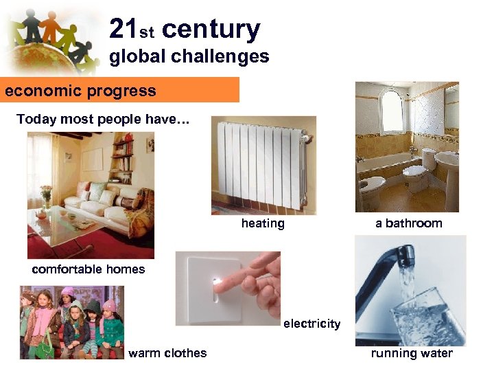 21 st century global challenges economic progress Today most people have… heating a bathroom