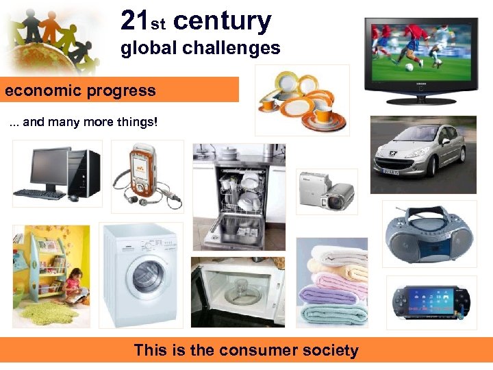 21 st century global challenges economic progress. . . and many more things! This