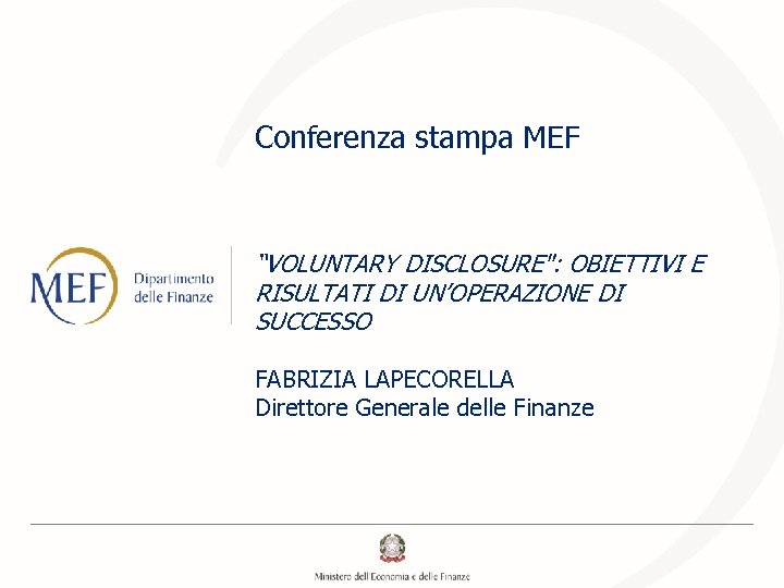 Conferenza stampa MEF “VOLUNTARY DISCLOSURE": OBIETTIVI E RISULTATI DI UN’OPERAZIONE DI SUCCESSO FABRIZIA LAPECORELLA