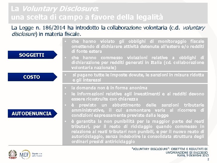 La Voluntary Disclosure: una scelta di campo a favore della legalità La Legge n.