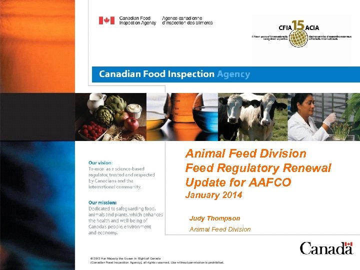 Animal Feed Division Feed Regulatory Renewal Update for AAFCO January 2014 Judy Thompson Animal