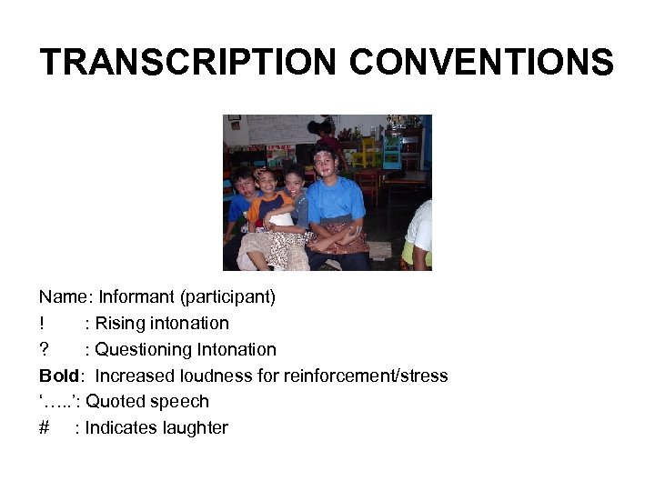 TRANSCRIPTION CONVENTIONS Name: Informant (participant) ! : Rising intonation ? : Questioning Intonation Bold: